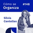 #148. Silvia Centelles: De la Administración a la Asistencia Virtual - Transformando Vidas y Proyectos | Cómo se organiza image