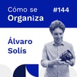 #144. Álvaro Solís: De la Cámara a Cinelenses - Innovando en el Cine | Cómo se organiza image