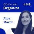 #149. Alba Martín: De la Arquitectura al Branding Digital - Transformando Proyectos con Innovación | Cómo se organiza image