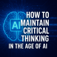 How to Maintain Critical Thinking in the Age of AI image