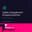 S1 Ep5: Qubits, Entanglement & Superconductors image