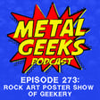 Metal Geeks 273: Rock Art Poster Show of Geekery image