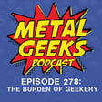 Metal Geeks 278: The Burden of Geekery image