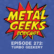 Metal Geeks 272: Turbo Geekery image