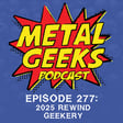 Metal Geeks 277: 2025 Rewind Geekery image