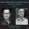 Episode 17 - SEO in 2024: What You Need to Know with Frank Watson image