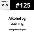 #125 Alkohol og træning image