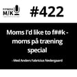 #422 Moms i'd like to f##k - moms på træning special image