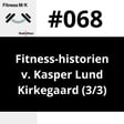 #068 Fitness-historien v. Kasper Lund Kirkegaard (3/3) image