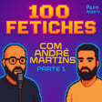 100 Fetiches com André Medeiros Martins  image