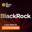 💸 - BlackRock veut tokeniser ses ETF ! – 12/09/2025 image
