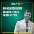 Burnout Lessons for Executive Leaders in Tech & Cyber image
