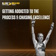 Getting Addicted to the Process and Chasing Excellence image