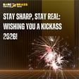 Stay sharp, stay real: Wishing you a kickass 2026!  image