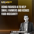 Using focused AI to help small farmers and reduce food insecurity image
