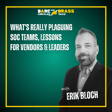 What’s Really Plaguing SOC Teams, Lessons for Vendors & Leaders image