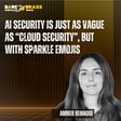 AI Security Is Just as vague as “Cloud Security”, but  With Sparkle Emojis image