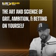 The art and Science of grit, ambition, & betting on yourself image