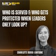 Who is served & who gets protected when leaders only look up? image