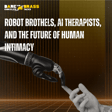 Robot Brothels, AI Therapists, and the Future of Human Intimacy image