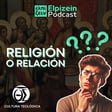 ¿El cristianismo es RELIGIÓN O RELACIÓN? - EP44 image