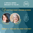 How Are You Using Your Time? Grow Your  Heart Centered Business - Special Series image