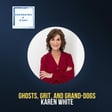Ghosts, Grit, and Grandogs, with Karen White image
