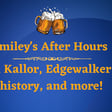 Smiley's After Hours - On Kallor, Edgewalker, history and more image