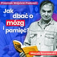 Przestań Niszczyć Swój Mózg i Osiągnij Pamięć Absolutną - Zdrowy Mózg, Zapamiętywania i Nauka - Marek Szurawski image