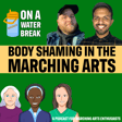 On A Water Break: Bonus Episode - Body Shaming in the Marching Arts image
