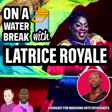 Latrice Royale: On A Water Break with image