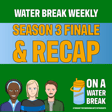 On A Water Break Season 3 Finale: Favorite Moments + Season 4 Announcements image
