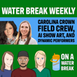 On A Water Break Weekly: Carolina Crown Field Crew, AI Show Art, and Dynamic Performers image