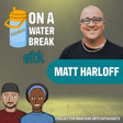 ON A WATER BREAK WITH… MATT HARLOFF image