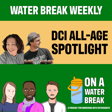 On A Water Break: Water Break Weekly – DCI All-Age Spotlight image