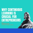 Why Continuous Learning is Crucial to Entrepreneurs image
