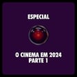 Especial: O Cinema em 2024 (Parte 1) image