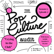 The Pop Culture Audit:  Season 2, Episode 2 - "Crying in the Club"  image