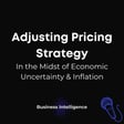 Adjusting Your Pricing Strategy in the Midst of Economic Uncertainty & Inflation image