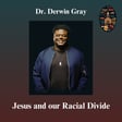 Jesus and our Racial Divide: Dr. Derwin Gray image