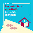 L'arquitectura de la ficció - 5. Robots escriptors (amb Enric Senabre). image