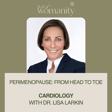 14. Perimenopause: Cardiology with Dr. Lisa Larkin image