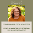 12. Perimenopause: Kegels, Squats & Pelvic Floor with Dr. Karen Connor, PT image