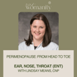6. Perimenopause: Ear, Nose, and Throat (ENT) with Lindsay Means, CNP image