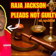 Raja Jackson Pleads Not Guilty – Was It the Right Move? image