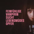 Was, wenn der Vampir nicht beißen will? Unser Podcast zu "Feinfühlige Vampirin sucht lebensmüdes Opfer"! image