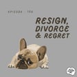 Episode 105 - Reisgn, Divorce & Regret image
