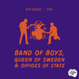 Episode 102 - Band of Boys, Queen of Sweden & Offices of State image