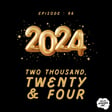 Episode 096 - Two Thousand, Twenty & Four image