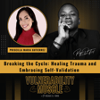 015 - Breaking the Cycle: Healing Trauma and Embracing Self-Validation with Priscilla Maria Gutierrez image